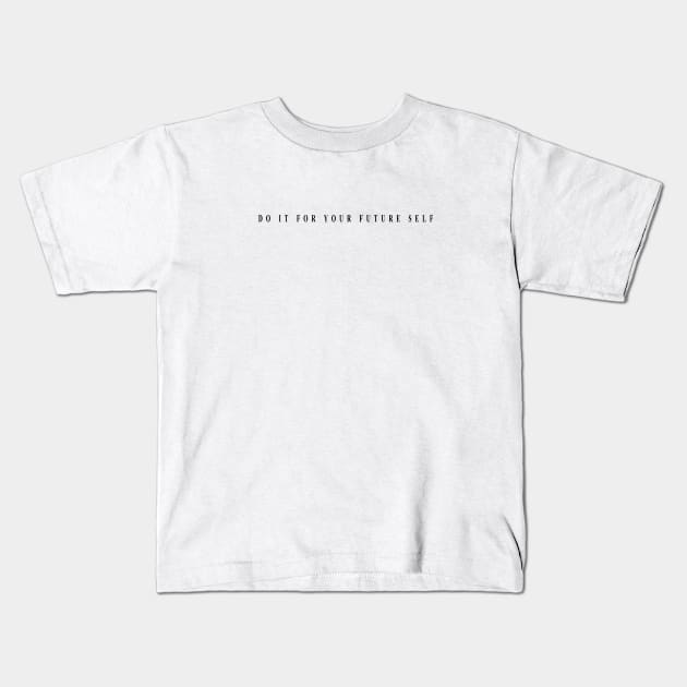 do it for your future self Kids T-Shirt by Musers Apparel